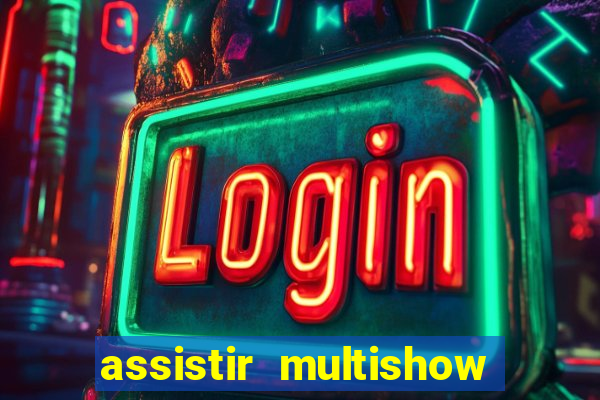 assistir multishow ao vivo online